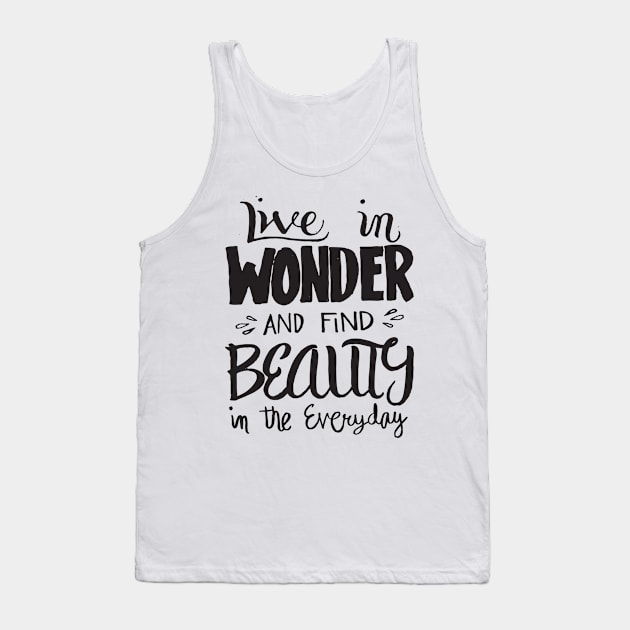 Live in Wonder - Find Beauty Everyday - Motivational Quote T Shirt.png Tank Top by bullquacky